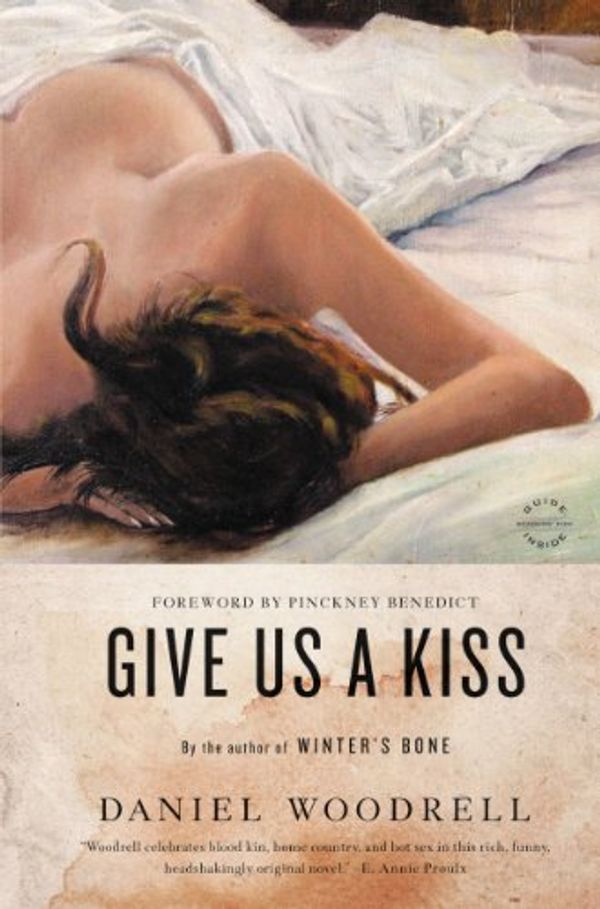 Cover Art for 9780316206198, Give Us a Kiss by Daniel Woodrell