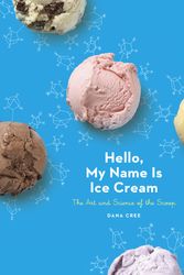 Cover Art for 9780451495372, Hello, My Name Is Ice CreamThe Art And Science Of The Scoop by Dana Cree