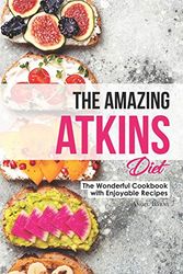 Cover Art for 9781700205599, The Amazing Atkins Diet: The Wonderful Cookbook with Enjoyable Recipes by Angel Burns