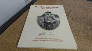 Cover Art for 9780903094078, The Man Who Found the Broads: A Biography of George Christopher Davies by Jamie Campbell