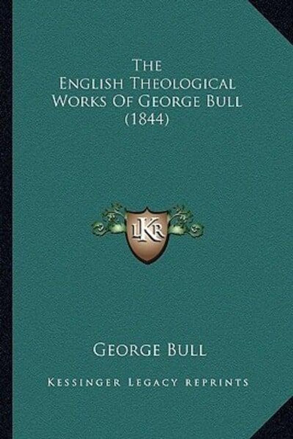 Cover Art for 9781165135288, The English Theological Works of George Bull (1844) by George Bull (author)