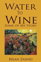 Cover Art for 9780692569184, Water to Wine: Some of My Story by Brian Zahnd