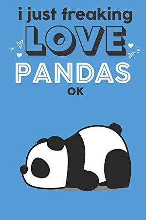 Cover Art for 9781079479768, I Just Freaking Love Pandas Ok: Cute Panda Lovers Journal / Notebook / Diary / Birthday Gift (6x9 - 110 Blank Lined Pages) by Bendle Publishing