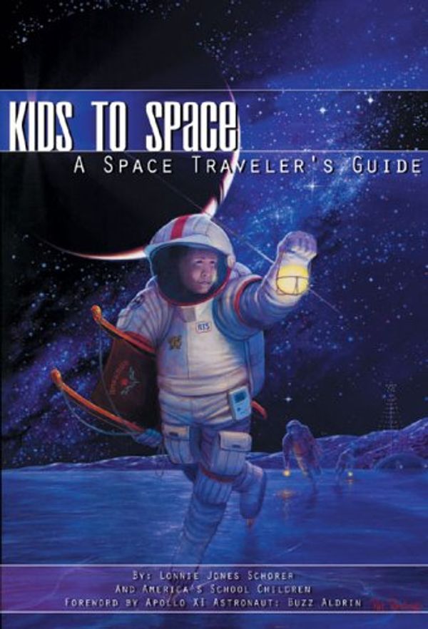 Cover Art for 9781894959421, Kids to Space: A Space Traveler's Guide by Lonnie Jones Schorer; Foreword-Buzz Aldrin