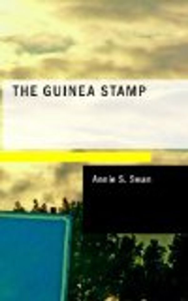 Cover Art for 9781437518894, The Guinea Stamp: A Tale of Modern Glasgow by Annie S. Swan