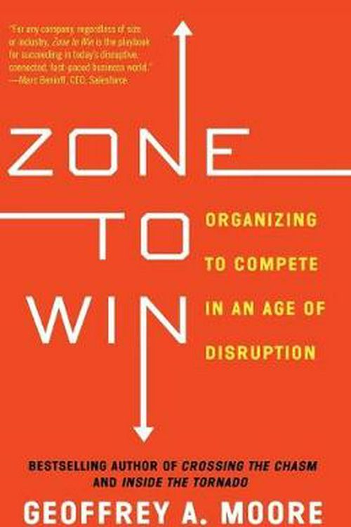 Cover Art for 9781682302118, Zone to WinOrganizing to Compete in an Age of Disruption by Geoffrey A. Moore