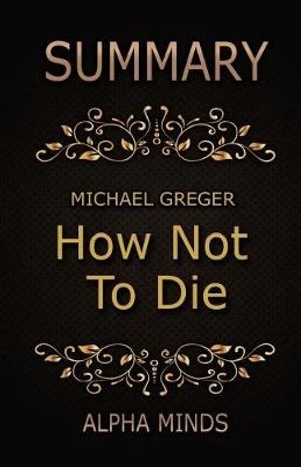 Cover Art for 9781544227801, SummaryHow Not to Die by Dr. Michael Greger: Discover ... by Alpha Minds