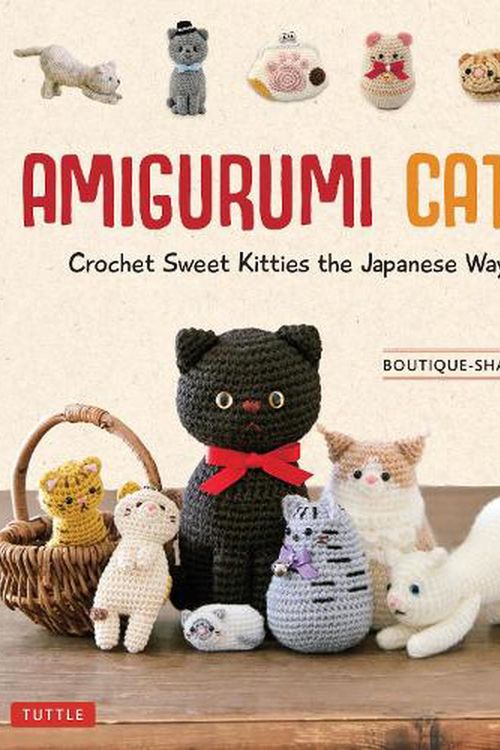 Cover Art for 9780804855839, Amigurumi Cats: Crochet Sweet Kitties the Japanese Way (24 Projects of Cats to Crochet) by Boutique-sha