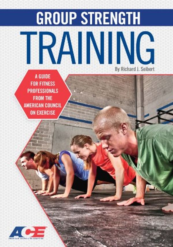 Cover Art for 9781585189038, Group Strength Training: A Guide for  Fitness Professionals from the American Council on Exercise (Ace Guide) by Richard Seibert