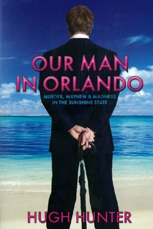 Cover Art for 9781906308155, Our Man in Orlando by Hugh Hunter