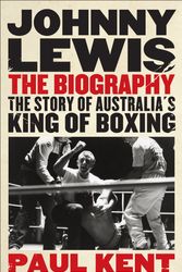 Cover Art for 9781743310861, Johnny Lewis: The biography by Paul Kent
