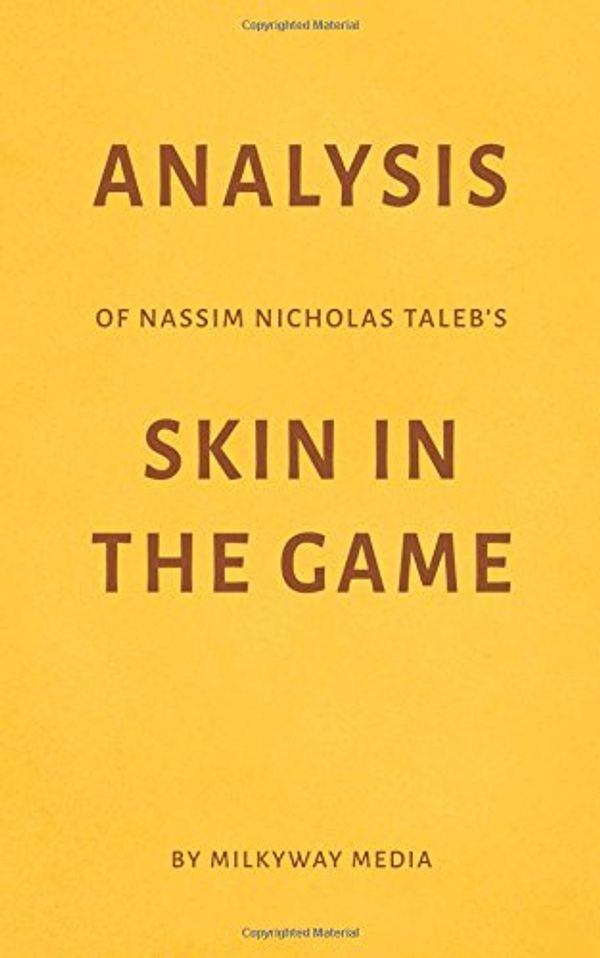 Cover Art for 9781980639718, Analysis of Nassim Nicholas Taleb’s Skin in the Game by Milkyway Media by Milkyway Media