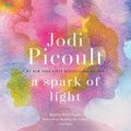 Cover Art for 9781984828095, A Spark of Light by Jodi Picoult