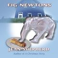 Cover Art for 9781597221351, A Fistful of Fig Newtons by Jean Shepherd