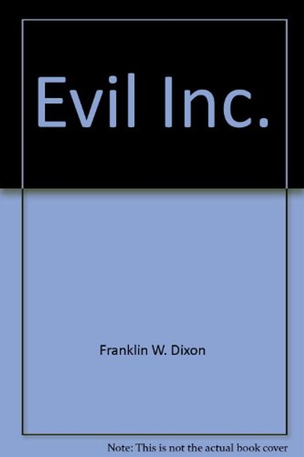 Cover Art for 9780671672591, Evil, Inc. by Franklin W. Dixon