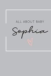 Cover Art for 9781089748434, All About Baby Sophia: The Perfect Personalized Keepsake Journal for Baby's First Year - Great Baby Shower Gift by Loveable Fringe