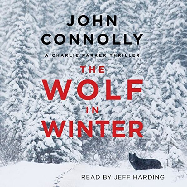 Cover Art for B00OHZYZS2, The Wolf in Winter: Charlie Parker, Book 12 by John Connolly