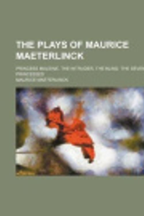 Cover Art for 9781150189609, Plays of Maurice Maeterlinck; Princess Maleine. the Intruder by Maurice Maeterlinck