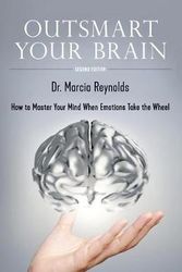 Cover Art for 9780965525077, Outsmart Your BrainHow to Master Your Mind When Emotions Take the ... by Marcia Reynolds