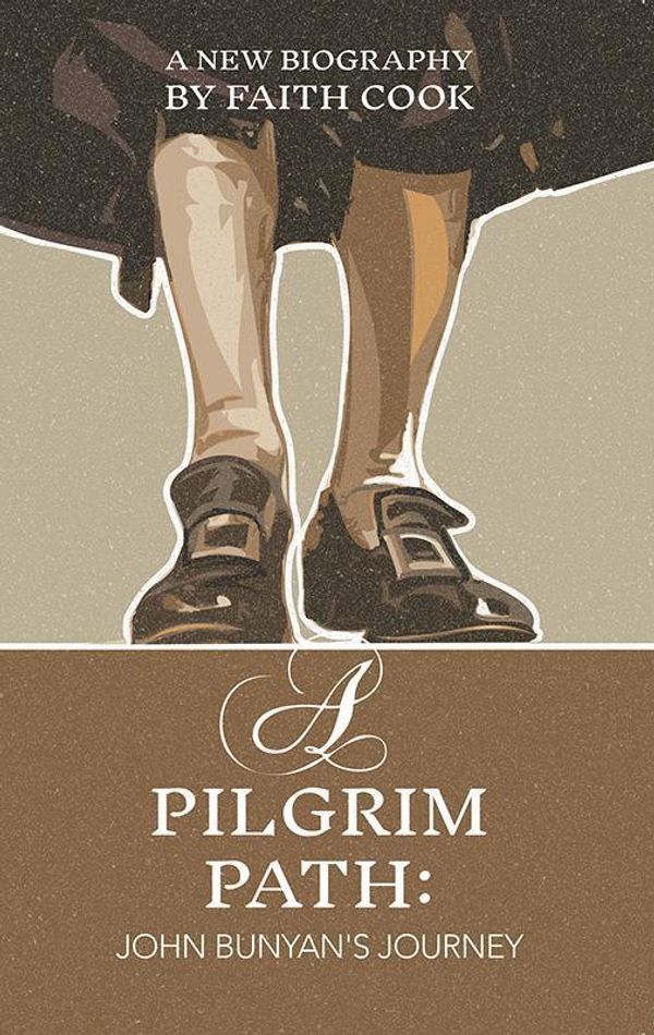 Cover Art for 9781783972135, A Pilgrim PathJohn Bunyan's Journey by Faith Cook