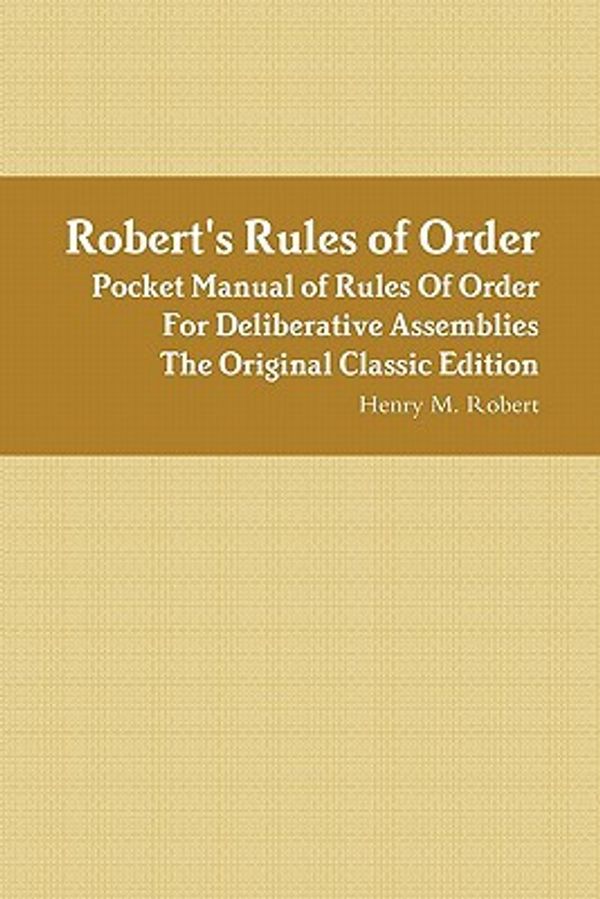 Cover Art for 9781742444758, Robert’s Rules of Order - Pocket Manual of Rules of Order for Deliberative Assemblies - the Original Classic Edition by Henry M III Robert (author)