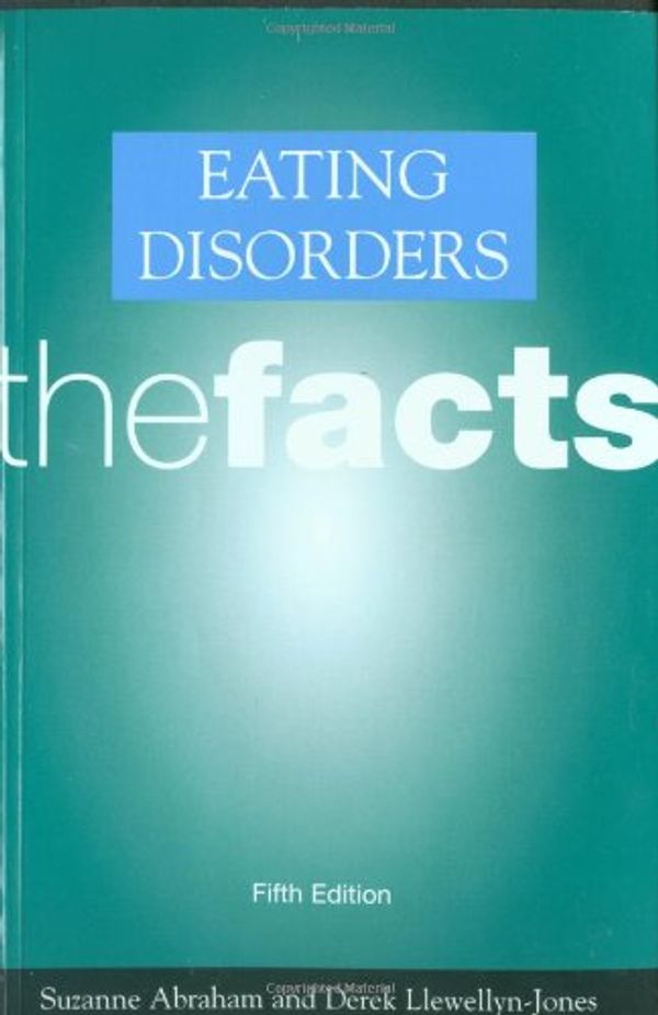 Cover Art for 9780198509370, Eating Disorders: The Facts by Suzanne Abraham, Llewellyn-Jones, Derek