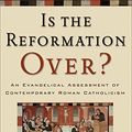 Cover Art for B00B858BP2, Is the Reformation Over?: An Evangelical Assessment of Contemporary Roman Catholicism by Mark A Noll