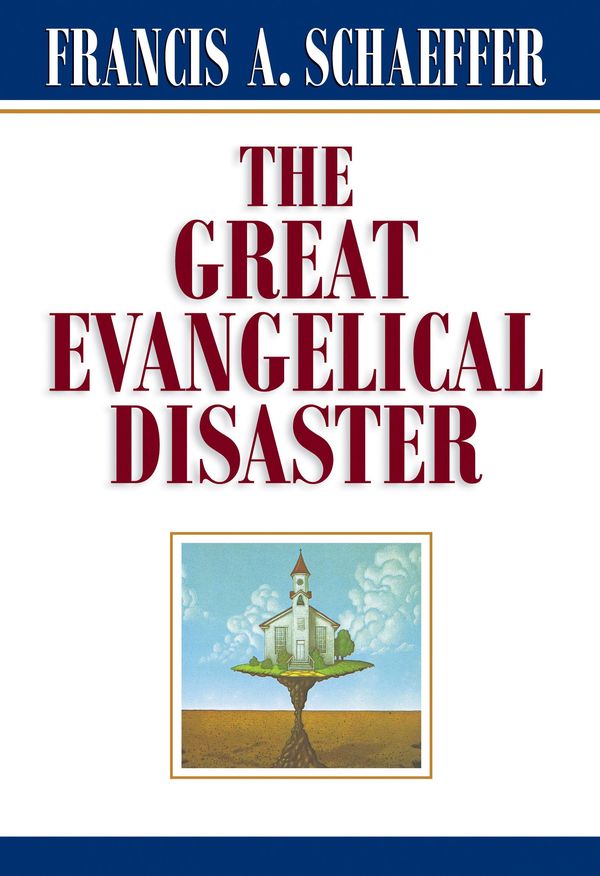 Cover Art for 9780891073086, The Great Evangelical Disaster by Francis A. Schaeffer