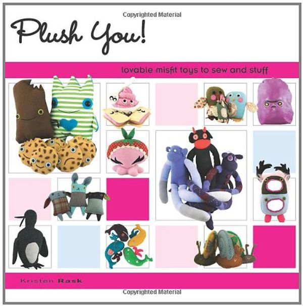 Cover Art for 0035313641923, Plush You!: Lovable Misfit Toys to Sew and Stuff by Kristen Rask