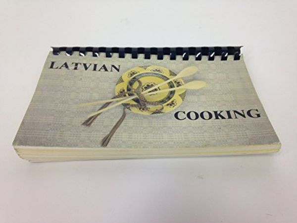 Cover Art for B001LY1P4Y, Latvian Cooking,recipe Collection From a Baltic Cuisine by Livija Grinbergs, astida robez, tonija Kruka