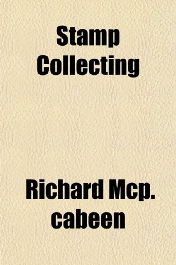 Cover Art for 9781153397490, Stamp Collecting by Mcp.cabeen, Richard