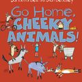 Cover Art for 9781952533457, Go Home, Cheeky Animals! by Johanna Bell, Dion Beasley