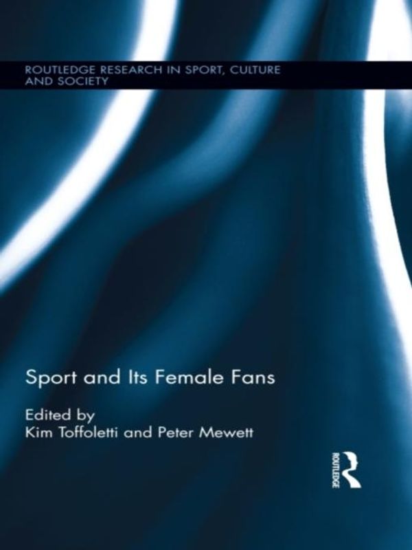 Cover Art for 9781136234835, Sport and Its Female Fans by Kim Toffoletti, Peter Mewett