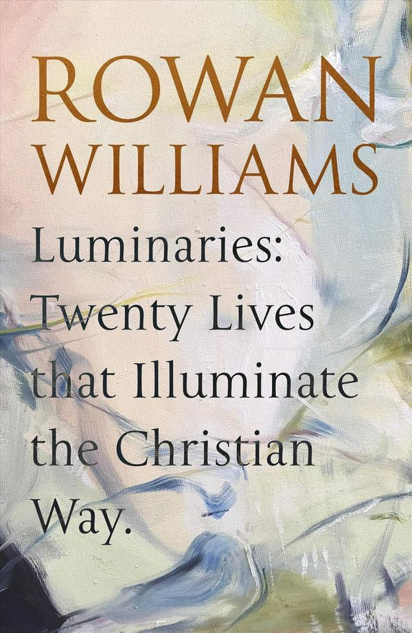 Cover Art for 9780281082957, Luminaries: Twenty Lives that Illuminate the Christian Way by Rowan Williams
