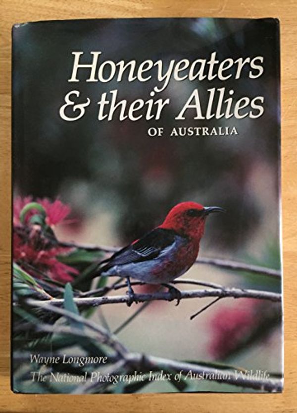 Cover Art for 9780207154447, Honeyeaters and Their Allies of Australia by Wayne Longmore