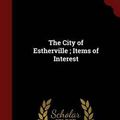 Cover Art for 9781298743930, The City of Estherville; Items of Interest by Frank P Woods