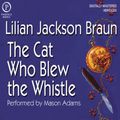 Cover Art for B0000545LL, The Cat Who Blew the Whistle by Lilian Jackson Braun