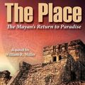 Cover Art for 9781478771234, The PlaceThe Mayan's Return to Paradise by William R Miller