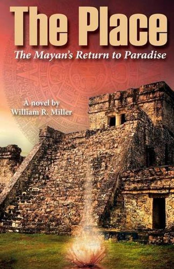 Cover Art for 9781478771234, The PlaceThe Mayan's Return to Paradise by William R Miller