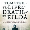 Cover Art for 9780007438006, The Life and Death of St. Kilda by Tom Steel