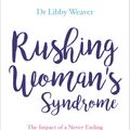 Cover Art for 9781781808979, Rushing Woman's Syndrome by Dr. Libby Weaver