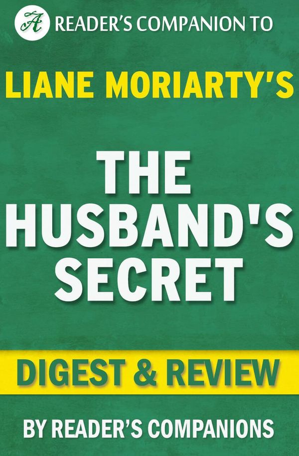 Cover Art for 1230001208160, The Husband's Secret: by Liane Moriarty Digest & Review by Reader Companions