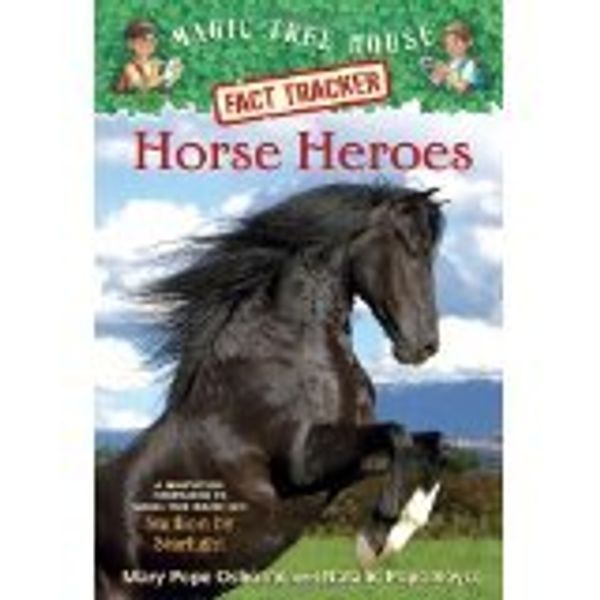 Cover Art for 9780545606332, Horse Heroes Fact Tracker [Magic Tree House] By Mary Pope Osborne and Natalie Pope Boyce [Paperback] by Mary Pope Osborne and Natalie Pope Boyce