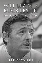 Cover Art for 9781935191735, William F. Buckley Jr.: The Maker of a Movement by Lee Edwards
