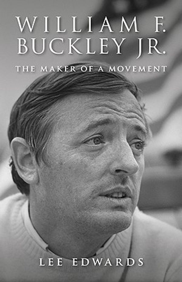 Cover Art for 9781935191735, William F. Buckley Jr.: The Maker of a Movement by Lee Edwards