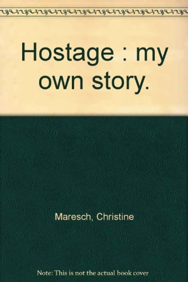 Cover Art for 9780170062244, Hostage : my own story by Christine Maresch