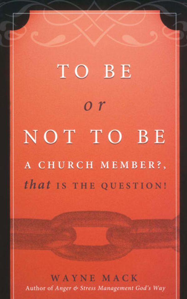 Cover Art for 9781879737570, To Be or Not to Be a Church Member: That Is the Question by Wayne Mack