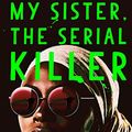 Cover Art for 9781786498243, My Sister, the Serial Killer by Oyinkan Braithwaite