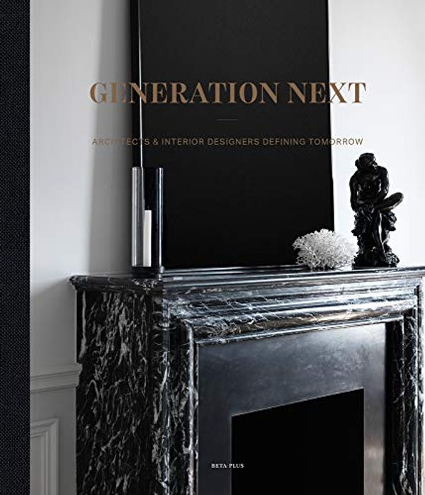 Cover Art for 9782875500649, Generation Next: Architects & Interior Designers Defining Tomorrow by Wim Pauwels