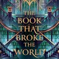 Cover Art for B0CHVQX425, The Book That Broke the World (The Library Trilogy, Book 2) by Mark Lawrence